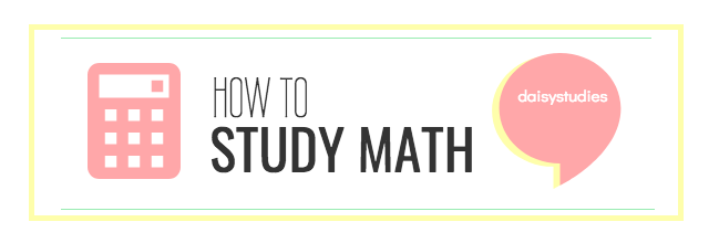 How to Study Math Effectively - daisystudies
