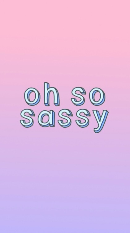 sassy wallpaper | Tumblr