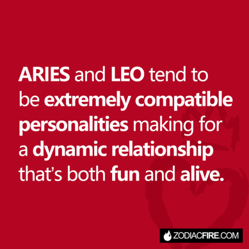 Aries and Leo tend to be extremely compatible personalities...