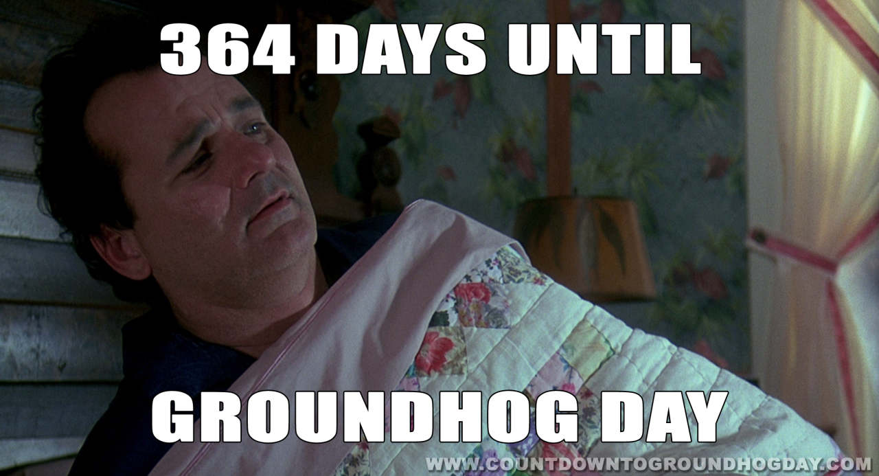 364 days until Groundhog Day