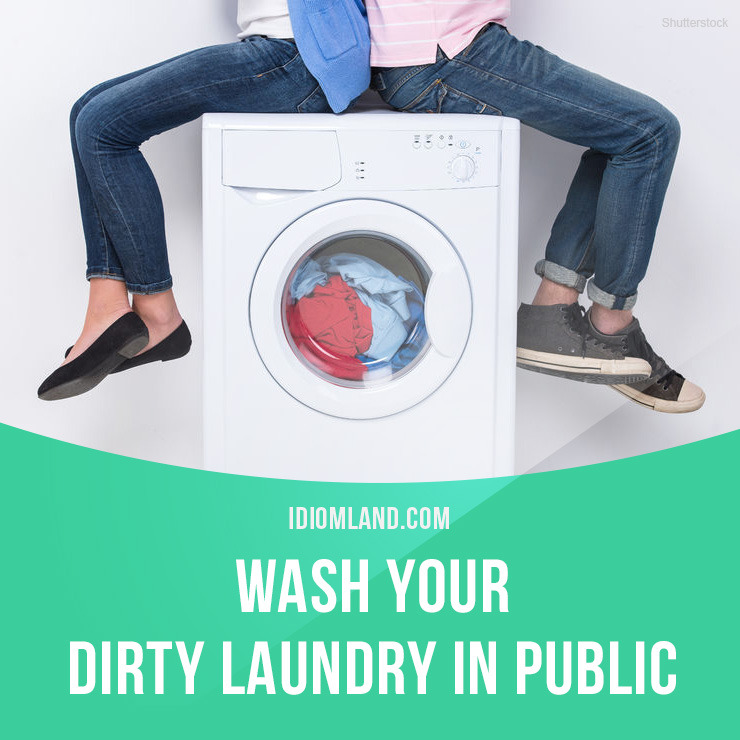 idiom-land-wash-your-dirty-laundry-in-public-means-to-talk