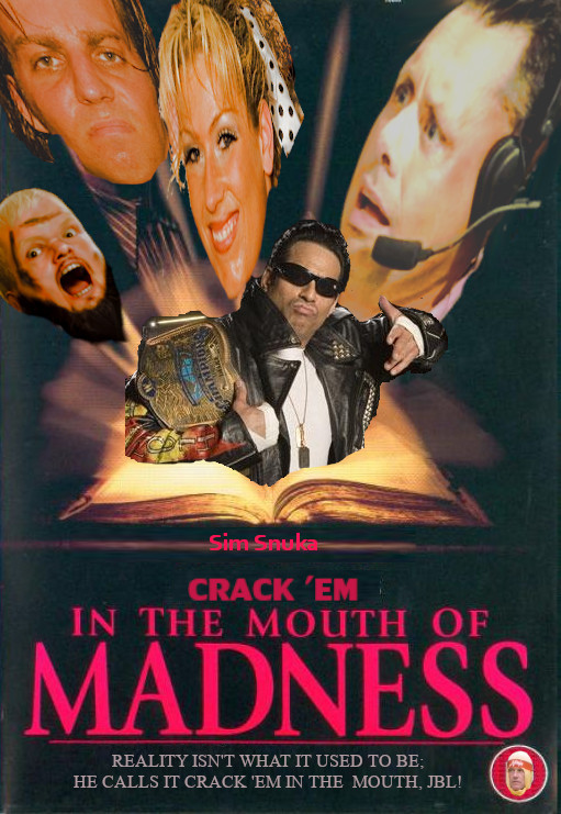CRACK 'EM IN THE MOUTH OF MADNESS