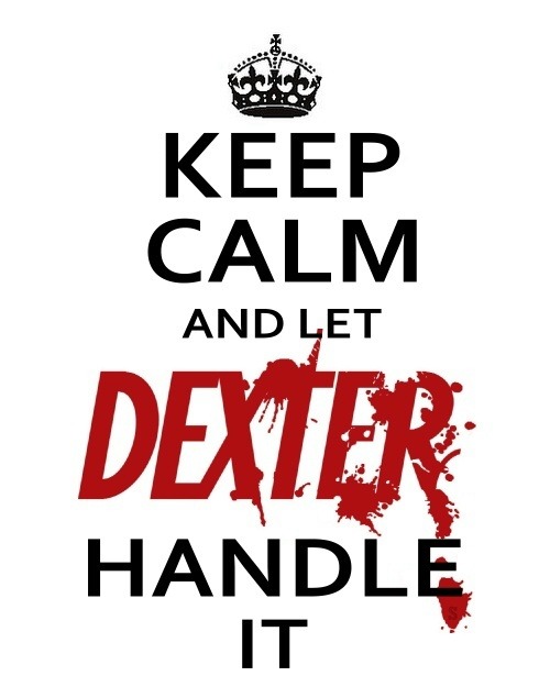 coyotecrafty:
“ keep calm !
And let Dexter handle it ^^
”