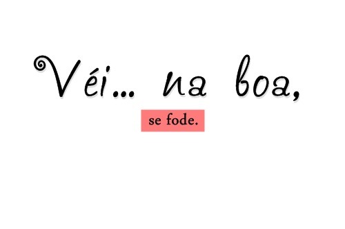 Pessoas Boas Só Se Ferram Frases