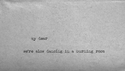 Slow Dancing In A Burning Room Tumblr