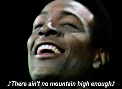 ain't no mountain high enough | Tumblr