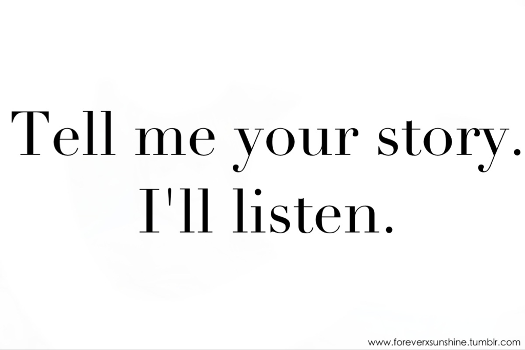 Tell me i can feel. Tell me. Tell your story. Tell me tell me. Your story.