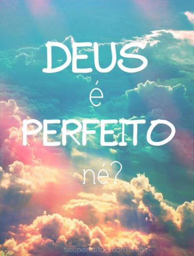 Deus E Perfeito Tumblr