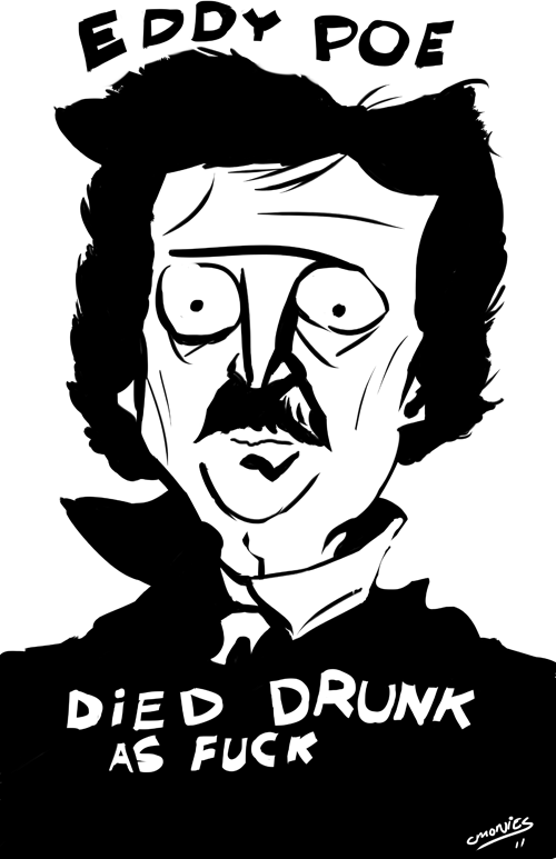 he died pretty drunk i guess Got prints of it here: http://dontdrinkanddraw.bigcartel.com/product/eddy-poe-print And more of my art here: http://dontdrinkanddraw.tumblr.com/