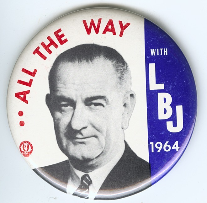 Our Presidents • Campaign Slogans, 1964 “All the Way with LBJ,”...