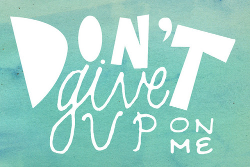 dont give up on me