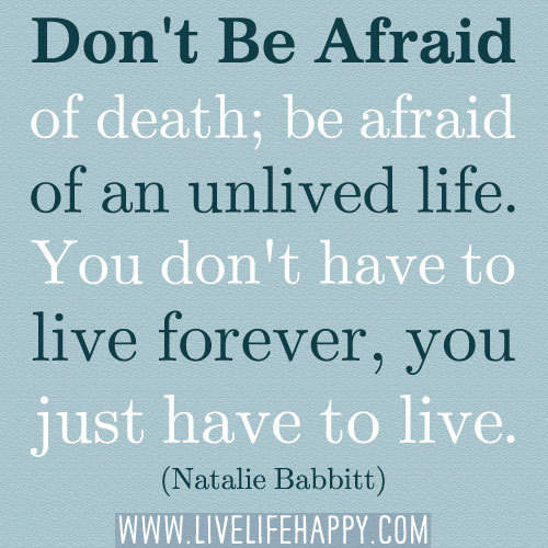 Deep Life Quotes Tumblr Don T Be Afraid Of Death Be Afraid