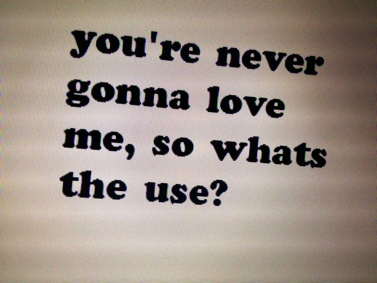 I was gonna love you. Who u gonna Love.